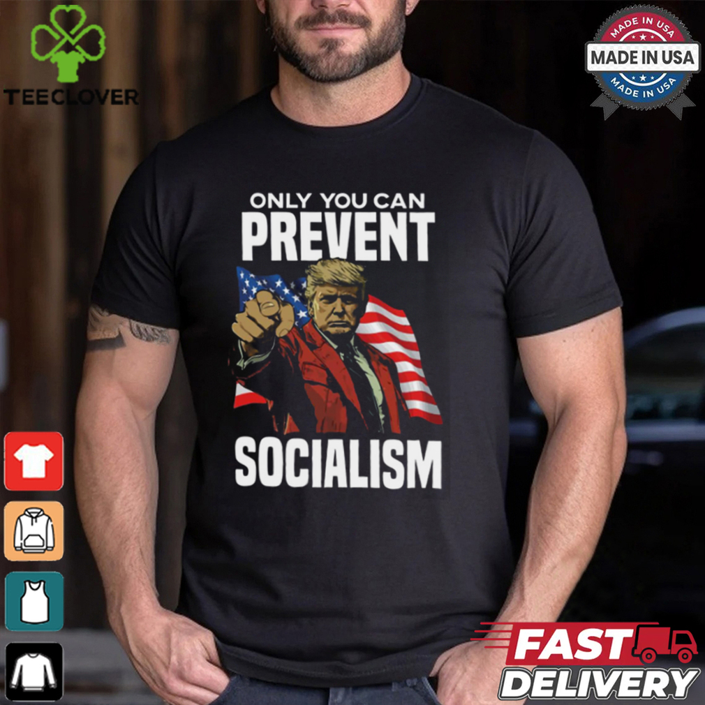 Trump Only You Can Prevent Socialism Shirt Trump Only You Can Prevent Socialism Shirt