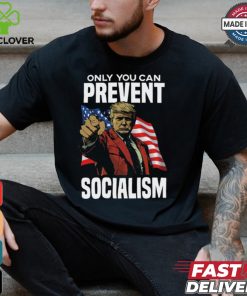 Trump Only You Can Prevent Socialism Shirt