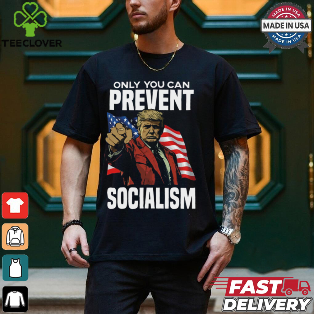 Trump Only You Can Prevent Socialism Shirt Trump Only You Can Prevent Socialism Shirt