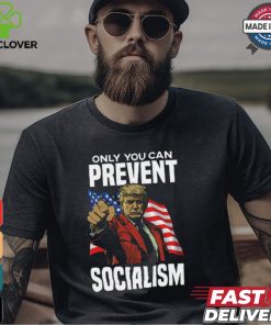 Trump Only You Can Prevent Socialism Shirt
