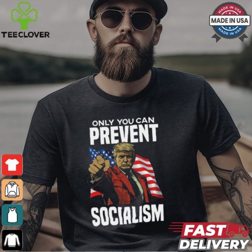 Trump Only You Can Prevent Socialism Shirt