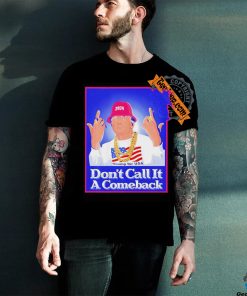 Trump Rapper Don’t Call It A Comeback For Usa 2024 Shirt