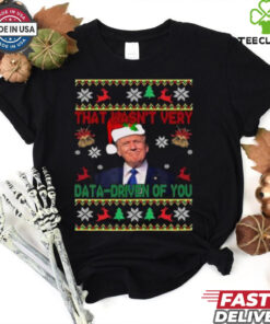 Trump Santa That Wasn’t Very Data Driven Of You Christmas Ugly shirt
