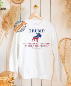 Trump Shooting It Takes More Than That To Kill A Bull Moose Shirt 3 Trump Shooting It Takes More Than That To Kill A Bull Moose Shirt