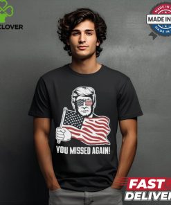 Trump Shot You Missed Again ! 2024 T Shirt