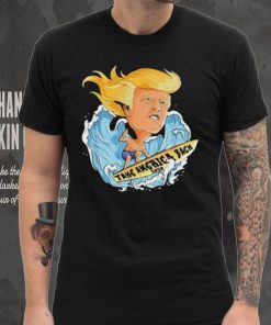 Trump Surfboard Waves Take America Shirt