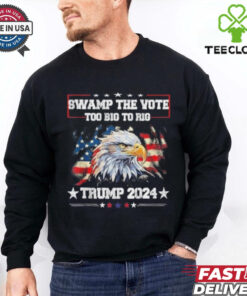 Trump Swamp The Vote USA Too Big To Rig American Flag Eagle Shirt
