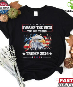 Trump Swamp The Vote USA Too Big To Rig American Flag Eagle Shirt
