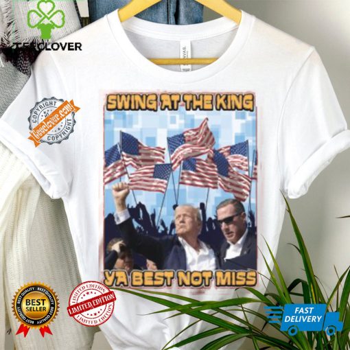 Trump Swing At The King Shirt Trump Shooting Shirt 2024 Donald Trump Shirt Trump Shooter Shirt Trump Rally Shirt