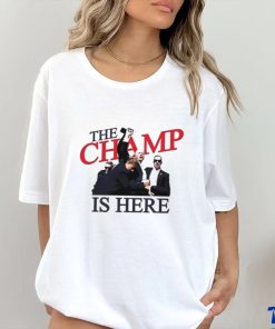Trump The Champ Is Here Shirt