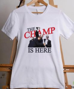 Trump The Champ Is Here Shirt
