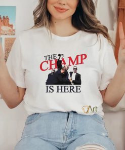 Trump The Champ Is Here Shirt