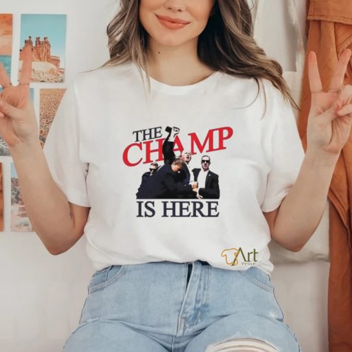 Trump The Champ Is Here Shirt