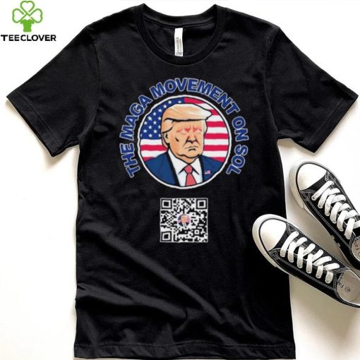 Trump The Maga Movement On Sol Scan To Join The Movement Shirt
