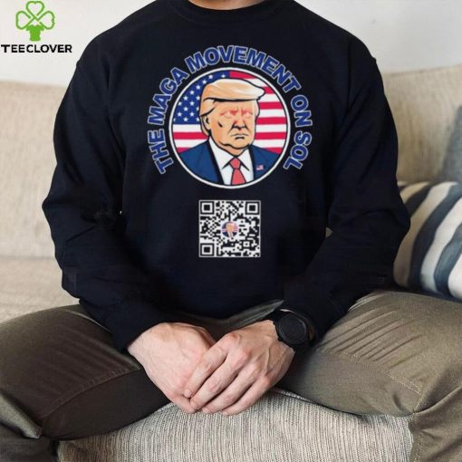 Trump The Maga Movement On Sol Scan To Join The Movement Shirt