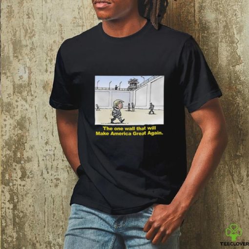 Trump The One Wall That Will Make America Great Again Tee Shirt
