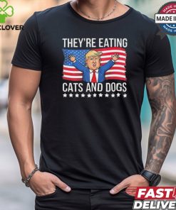 Trump They’re Eating The Dogs They’Re Eating The Cats American Flag T Shirt