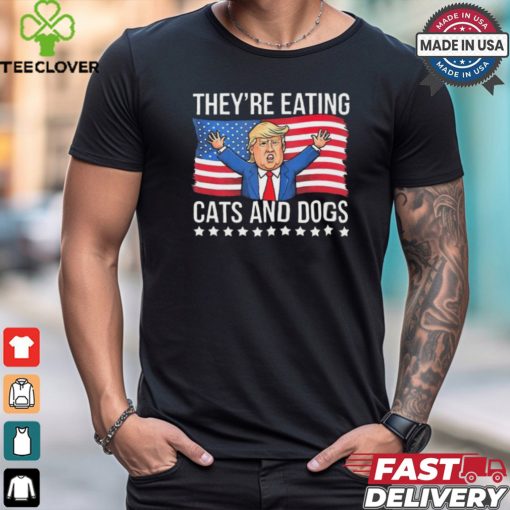 Trump They’re Eating The Dogs They’Re Eating The Cats American Flag T Shirt