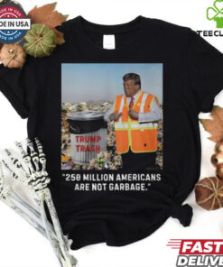 Trump Trash 250 Million Americans Are Garbage T Shirt