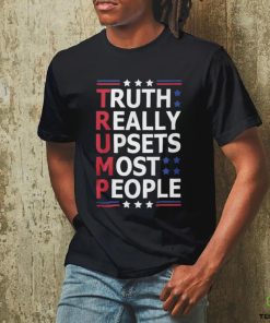 Trump Truth Really Upsets Most People Shirt