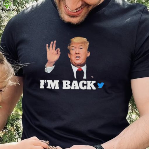 Trump Twitter I’m Back Shirt