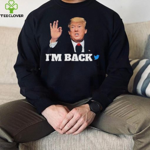 Trump Twitter I’m Back Shirt