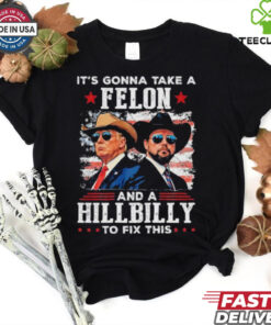 Trump Vance It’s Gonna Take A Felon And A Hillbilly To Fix T Shirt