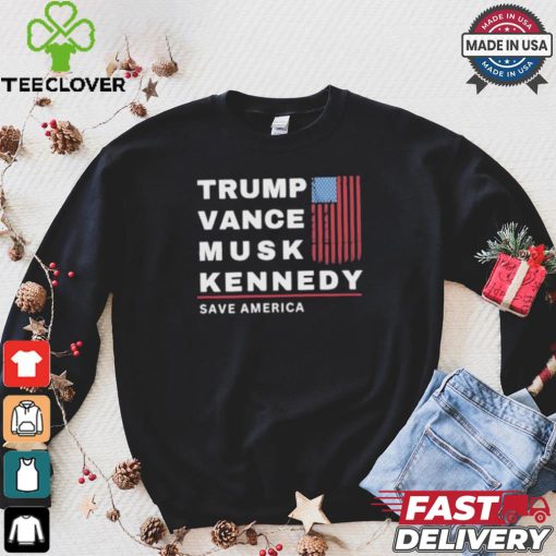 Trump Vance Musk Kennedy Save America T hoodie, sweater, longsleeve, shirt v-neck, t-shirt