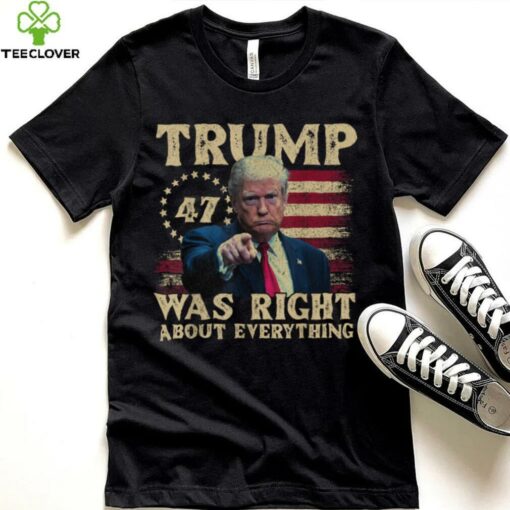 Trump Was Right About Everything T Shirt