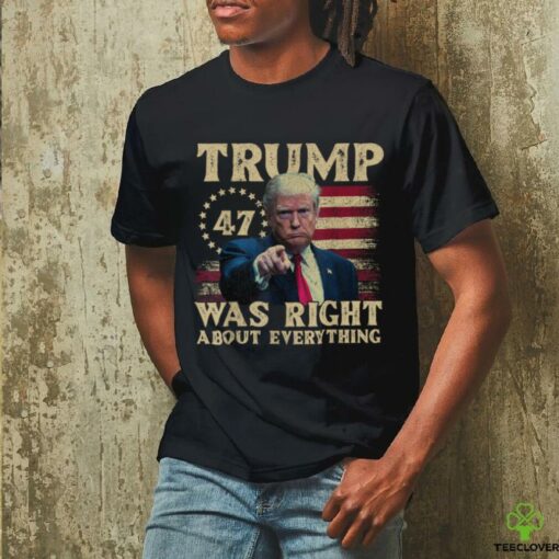 Trump Was Right About Everything T Shirt