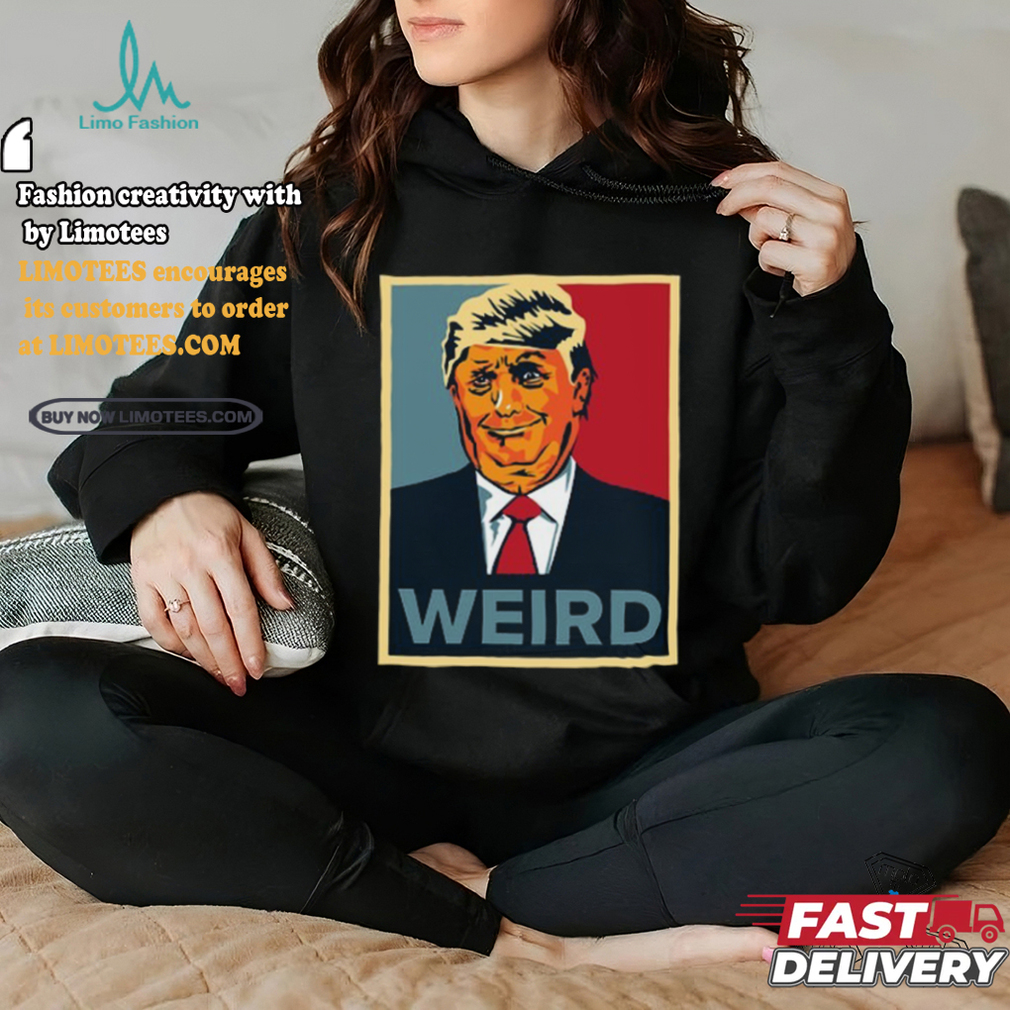 Trump Weird Hope Shirt Trump Weird Hope Shirt