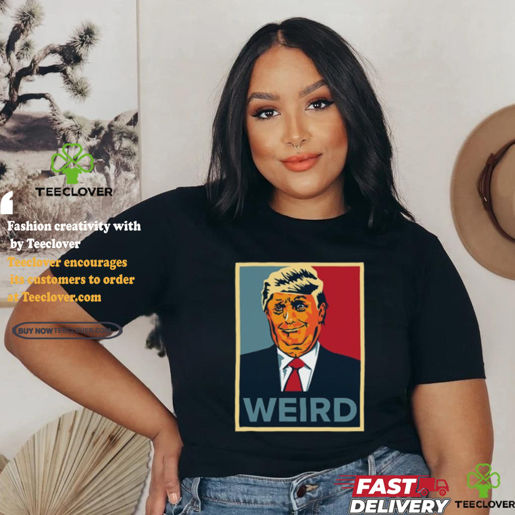 Trump Weird Hope Shirt Trump Weird Hope Shirt