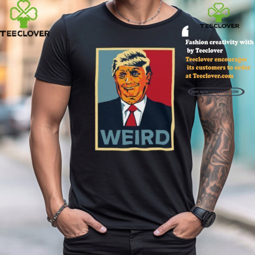 Trump Weird Hope Tee Shirt