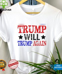 Trump Will Trump Again Shirt