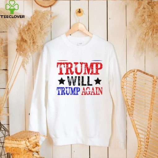 Trump Will Trump Again Shirt