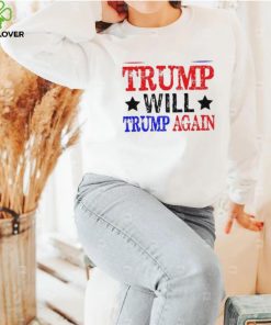 Trump Will Trump Again Shirt