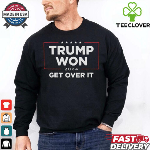 Trump Won 2024 Get Over It Shirt