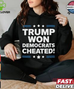 Trump Won Democrats Cheated 2024 T Shirt