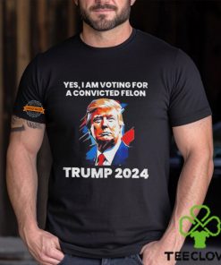 Trump Yes I Am Voting For a Convicted Felon Shirt 1 Trump Yes I Am Voting For a Convicted Felon Shirt