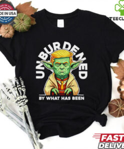 Trump Yoda Troda Unburdened by what has been shirt