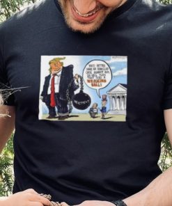 Trump You’d Better Have An Ironclad Case Against Him Or He’ll Turn That Into A Wrecking Ball shirt 2 Trump You’d Better Have An Ironclad Case Against Him Or He’ll Turn That Into A Wrecking Ball shirt