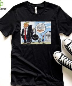Trump You’d Better Have An Ironclad Case Against Him Or He’ll Turn That Into A Wrecking Ball shirt 4 Trump You’d Better Have An Ironclad Case Against Him Or He’ll Turn That Into A Wrecking Ball shirt