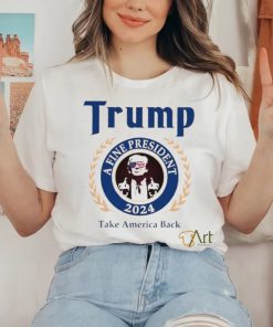 Trump a fine president 2024 take America back logo shirt