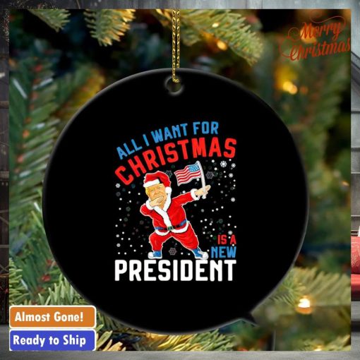 Trump all I want for Christmas is a new president ornament