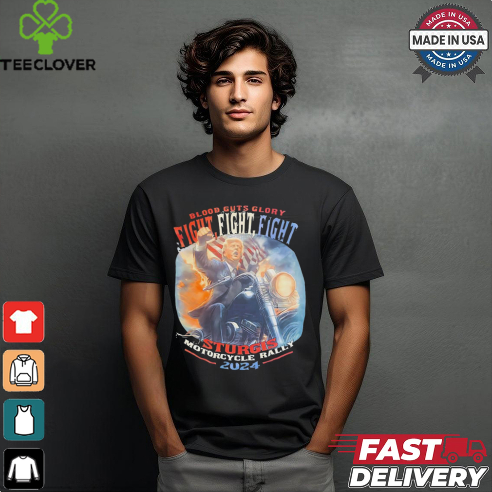 Trump blood guts glory fight fight fight sturgis motorcycle rally 2024 shirt Trump blood guts glory fight fight fight sturgis motorcycle rally 2024 shirt