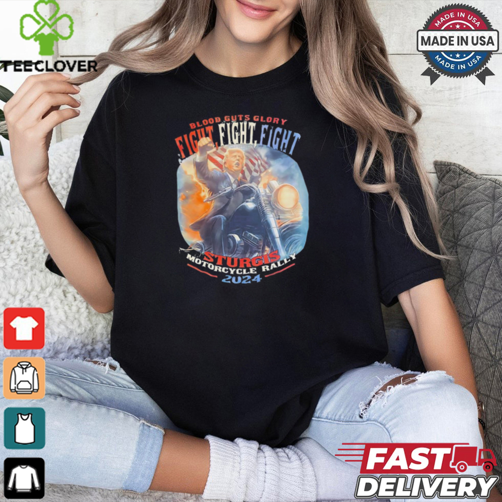 Trump blood guts glory fight fight fight sturgis motorcycle rally 2024 shirt Trump blood guts glory fight fight fight sturgis motorcycle rally 2024 shirt