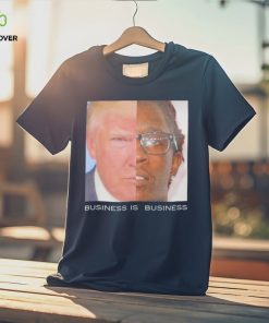 Trump business is business shirt
