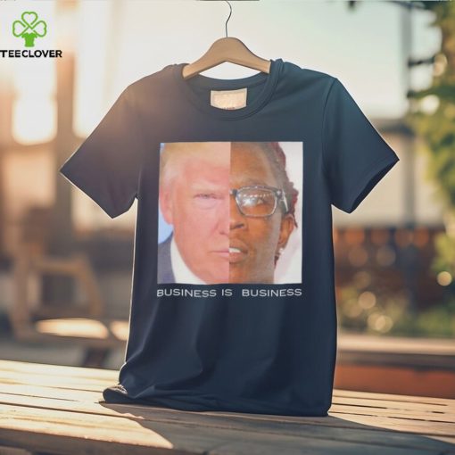 Trump business is business shirt