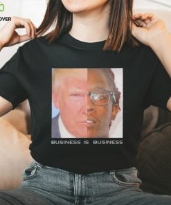 Trump business is business shirt