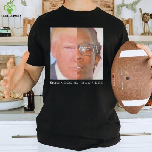 Trump business is business shirt